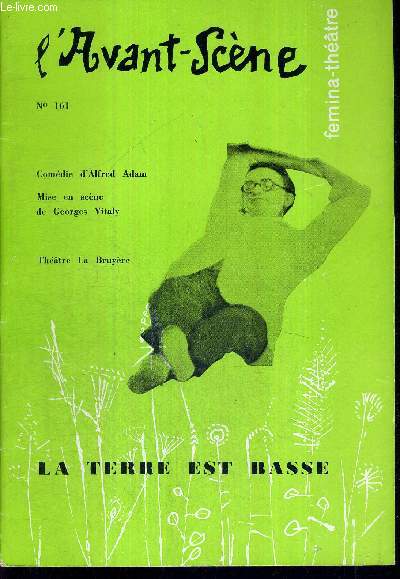 L'AVANT SCENE FEMINA-THEATRE N131 - La terre est basse, comdie en 3 actes d'Alfred Adam / Gilbert et Marcellin, pice en 1 acte de Paul Graldy / la quinzaine dramatique par Andr Camp.