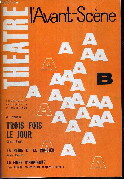 L'AVANT SCENE THEATRE N260 - 1er mars 1962 / Trois fois le jour, Claude Spaak / La reine et le sorcier, Roger Gaillard / La foire d'empoigne, Jean Anouilh, raconte par Jacques Duchemin / l'actualit thatrale.
