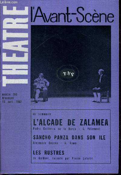 L'AVANT SCENE THEATRE N263 - 15 avril 1962 / L'alcade de Zalamea, Pedro Calderon de la Barca, G. Pillement / Sancho Panza dans son ile, Alejandro Casona, A. Camp / Les rustres, de Goldoni, racont par Pierre Laforet.