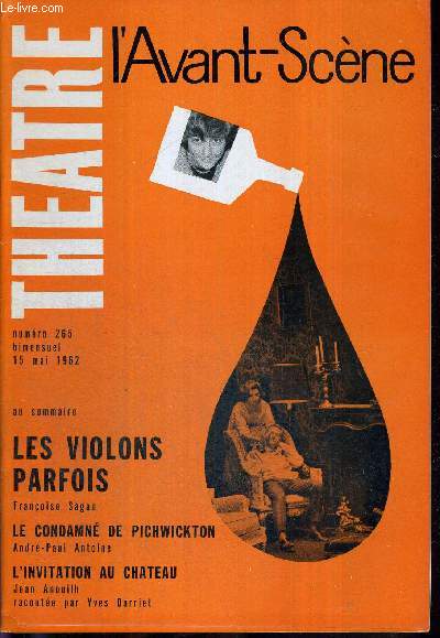 L'AVANT SCENE THEATRE N265 - 15 mai 1962 / Les violons parfois, Franoise Sagan / le condamn de Pichwickton, Andr-Paul Antoine / L'invitation au chateau, J. Anouilh raconte par Yves Darriet / l'actualit thatrale.