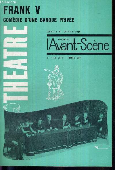 L'AVANT SCENE THEATRE N285 - 1er avril 1963 / Franck V, Comdie d'une banque prive, F. Drrenmatt, J.P. Porret / Louis XIV, Pierre Javet / Le neveu de rameau et la religieuse, de Diderot, racontes par Philippe Dechartre / la quinzaine dramatique.