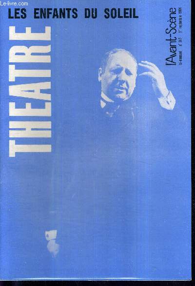 L'AVANT SCENE THEATRE N317 - 1er septembre 1964 / Les enfants du soleil, Maxime Gorki, Georges Daniel / Le bal des bourreaux, un acte de Andr Ransan / 