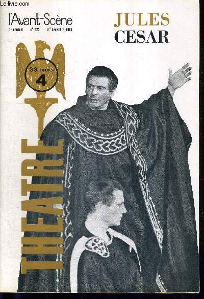 L'AVANT SCENE THEATRE N323 - 1 dcembre 1964 / Jules Csar, Shakespeare, Maurice Clavel / La tragdie de l'absence, un acte de Muse Dalbray / hommage  Henry Rollan, par H. de Montherlant / le Jules Csar lisabthain, par Hans Roth / Raymond Hermantier