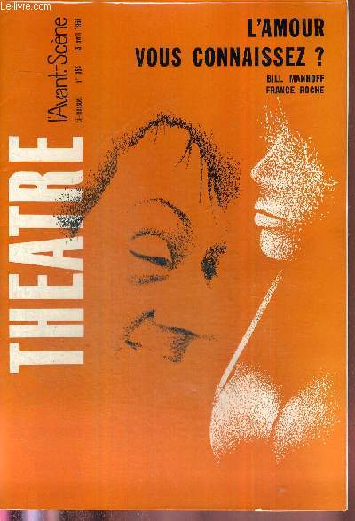 L'AVANT SCENE THEATRE N355 - 15 avril 1966 / Magali Nol, par P.L. Mignon / L'amour, vous connaissez? / Loin de la mer... loin de l't, un acte d'Isral Eliraz / la chronique dramatique / la conversation, de Claude Mauriac, raconte par Albert Palle.