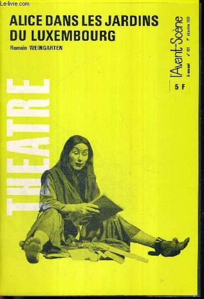 L'AVANT SCENE THEATRE N461 - 1er dcembre 1970 / Alice dans les jardins du Luxembourg (texte intgral), R. Weingarten / la critique / Jeux d'enfants, un acte de Henry Meillant / Les adieux de la grande duchesse, pice raconte par E. Le Givs...