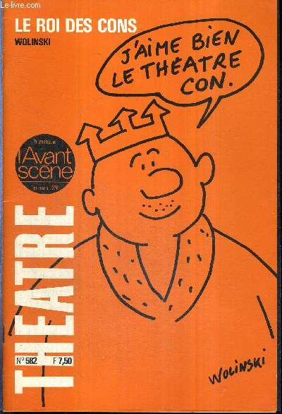 L'AVANT SCENE THEATRE N582 - 1er mars 1976 / Le roi des cons (texte intgral), Wolinski / la critique / C'est beau, pice raconte par Daniel Surugue / l'actualit thatrale.