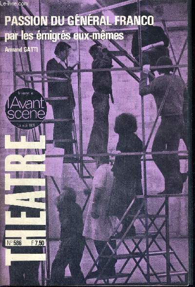 L'AVANT SCENE THEATRE N586 - 1er mai 1976 / La passion selon les migrs, Armand Gatti / Une dramaturgie du passage, Pierre Laville / Passion du Gnral Franco par les migrs eux-mmes (texte intgral), A. Gatti / La balance...