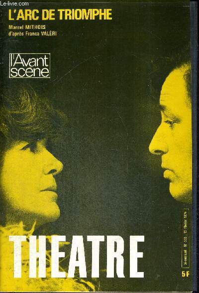 L'AVANT SCENE THEATRE N535 - 15 fvrier 1974 / Une histoire d'amour, Louis Velle / tous les soirs je l'aime... Sophie Desmarets / L'arc de triomphe, un acte de Pierre Grispari / Et moi aussi, je parle de la rose, pice raconte par Nadine Alcan.