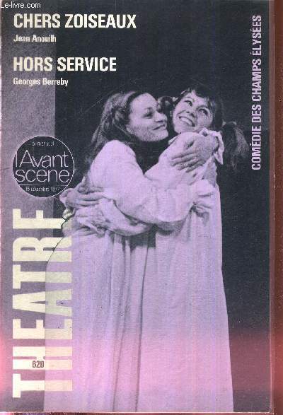 L'AVANT SCENE THEATRE N620 - 15 dcembre 1977 / Oui, Anouilh est ractionnaire / Histoire rocambolesque et de trs mauvaise qualit / Michel Lonsdale, P.L. Mignon / Chers Zoiseaux (texte intgral), J. Anouilh / la presse / La critique...