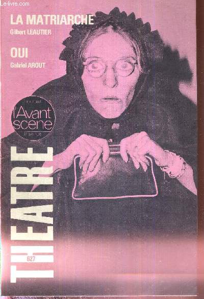 L'AVANT SCENE THEATRE N627 - 1er avril 1978 / La matriarche (texte intgral), Gilbert Lautier / la presse / Oui (texte intgral), Gabriel Arout / la presse / La discothque, Xavier-Agnan Pommeret / Le dcret secret, 2 pices racontes par M. Mercier