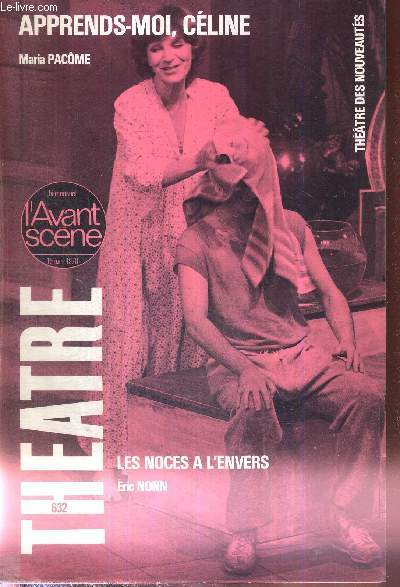 L'AVANT SCENE THEATRE N632 - 15 juin 1978 / Lettre  Maria Pacme / Maria Pacme, P.L. Mignon / Apprends-moi, Cline (texte intgral), M. Pacme / la presse / Les noces  l'envers (texte intgral), Eric Nonn...