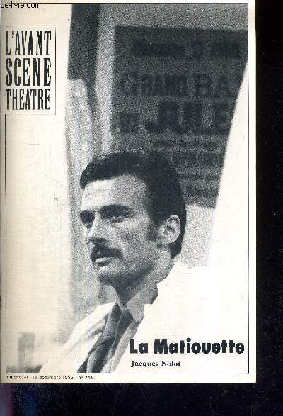 L'AVANT SCENE THEATRE N740 - 15 dcembre 1983 / Jacques Nolot, du ct de chez Pagnol / deux frres : un miroir et un ring (interview d'Andr Tchin) / Les Matioutte (texte intgral), Jacques Nolot / a travers la presse / Jeu mme (texte intgral)...