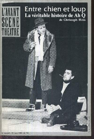 L'AVANT SCENE THEATRE N766 - 15 mars 1985 / Hein ou le regard froid, par Franois Mathieu / notes dramaturges / Entre chien et loup, ou la vritable histoire de Ah Q, de Christophe Hein / Philocrte, de Heiner Muller / les chemins de traverse...