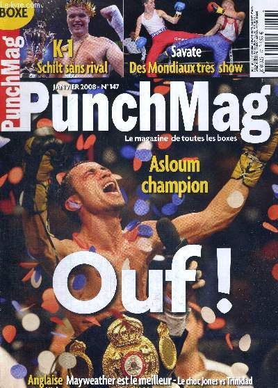 PUNCH MAG - N147 - janvier 2008 / Asloum champion / K-1 : Schilt sans rival / Savate : des mondiaux trs show / anglaise : Mayweather est le meilleur / le choc Jones vs Trinidad / MMA : les franais rois du 