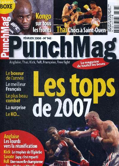 PUNCH MAG - N148 - fvrier 2008 / Les tops de 2007, le boxeur de l'anne, le plus beau combat, le meilleur franais... / Tha, chocs  Saint-Ouen / Kongo sur tous les fronts / Anglaise : les lourds vers la runification / Kick : le trophe de l'Ephbe...