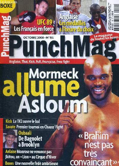 PUNCH MAG - N155 - octobre 2008 / Mormeck allume Asloum / UFC 89 : les franais en force / Kick : le TK2 ouvre le bal / Savate : 1er tournoi en chauss'fight / Oubaali : de Bagnolet  Brooklyn / Anglaise : Monrose ne renonce pas...