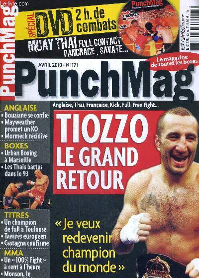 PUNCH MAG - N171 - avril 2010 / Tiozzo le grand retour / anglaise : Bouziane se confie - Mayweather promet un KO / Mormeck rcidive / Urban boxing  Marseille / les Thas battus dans le 93 / un champion de full  Toulouse...