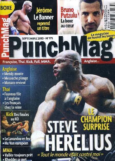 PUNCH MAG - N175 - septembre 2010 / Le champion surprise : Steve Herelius / Bruno Putzulu, le boxeur au coeur / Jerome Le Banner reprend un titre / Tha : Fauveau file  l'anglaise - les franais chez la reine / Kick, des finales au KO...