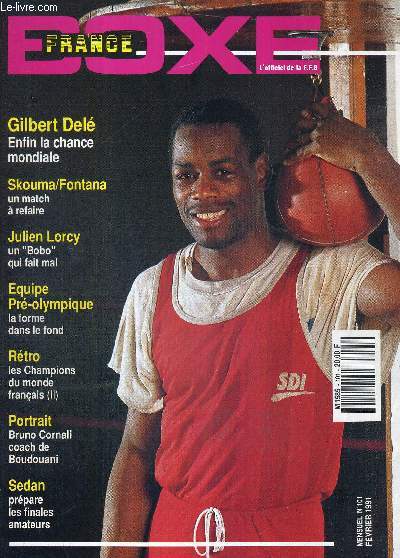 FRANCE BOXE - N101 - fvrier 1991 / Gilbert Dele, enfin la chance mondiale / Skouma/Fontana, un match  refaire / Julien Lorcy, un 