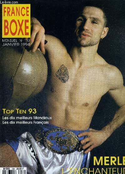 FRANCE BOXE - N°133 - janvier 1994 / Merle l'enchanteur / top ten 93, les 10 meilleurs mondiaux et les 10 meilleurs français / carton plein pour l'équipe de France seniors / juniors : l'équipe de France a battu le Danemark ...