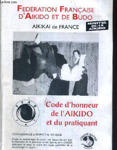 1 FASCICULE : FEDERATION FRANCAISE D'AIKIDO ET DE BUDO - CODE D'HONNEUR DE L'AKIDO ET DU PRATIQUANT - Connaissance et respect de l'thique - Akika de France