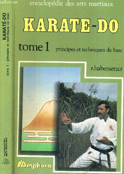 KARATE-DO - TOME 1 - PRINCIPES ET TECHNIQUES DE BASE - ENCYCLOPEDIE DES ARTS MARTIAUX