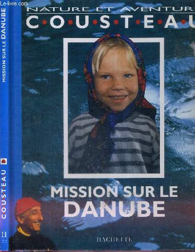 NATURE ET AVENTURE - COUSTEAU - MISSION SUR LE DANUBE - ENQUETE SUR LE DERNIER GRAND FLEUVE SAUVAGE D'EUROPE