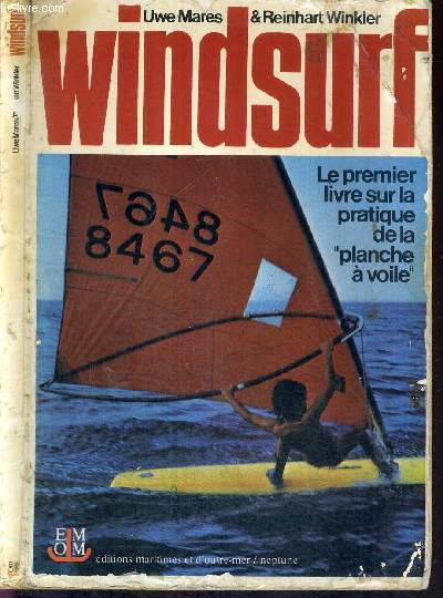 WINDSURF - LE PREMIER LIVRE SUR LA PRATIQUE DE LA VOILE