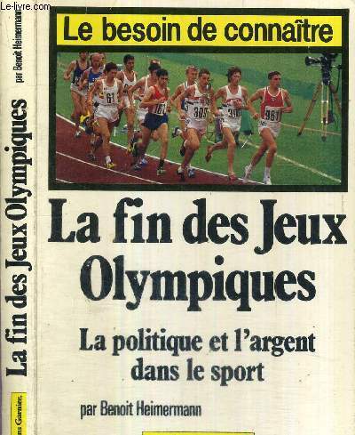 LA FIN DES JEUX OLYMPIQUES - LA POLITIQUE ET L'ARGENT DANS LE SPORT - COLLECTION LE BESOIN DE CONNAITRE