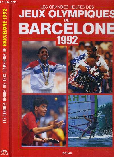 LES GRANDES HEURES DES JEUX OLYMPIQUES DE BARCELONE 1992