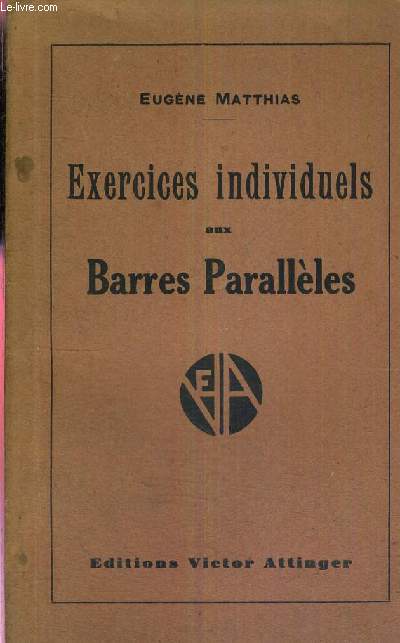 EXERCICES INDIVIDUELS AUX BARRES PARALLELES - EXERCICES INDIVIDUELS AVEC ILLUSTRATIONS D'APRES PHOTOGRAPHIES