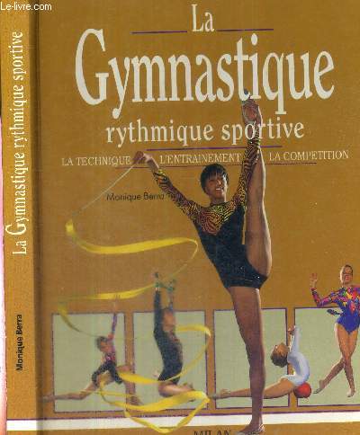 LA GYMNASTIQUE RYTHMIQUE SPORTIVE - LA TECHNIQUE - L'ENTRAINEMENT - LA COMPETITION