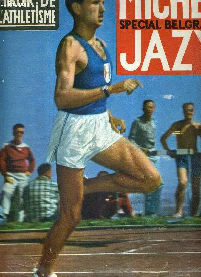 MIROIR DE L'ATHLETISME - N1 / Michel Jazy / les championnats d'Europe de Belgrade / du pays noir au sunset boulevard / le champion a fait l'homme / sa carrire / le style, l'athlte, la prparation...