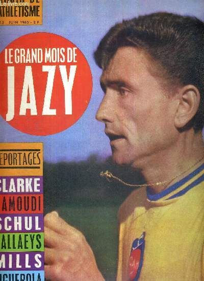 MIROIR DE L'ATHLETISME - N13 - juin 1965 / le grand mois de Jazy / Michel Bernard / Enrique Figuerola, vedette cubaine du sprint mondial / l'histoire du lancer du poids en est au chapitre Matson / Gilbert Vallaeys...