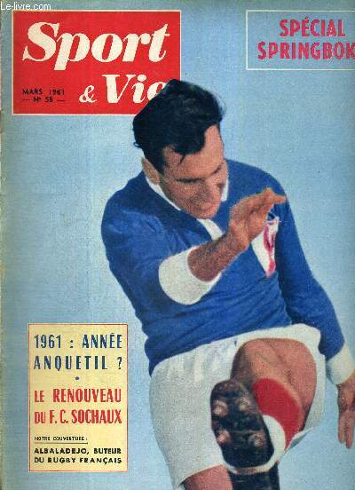 SPORT & VIE - N58 - mars 1961 / Albaladejo, buteur du rugby franais / spcial springboks / 1961 : anne Anquetil? / le renouveau du F.C. Sochaux / le saut dcompos de Brumel / le sorcier de la course solitaire...
