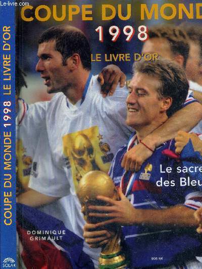 COUPE DU MONDE 1998 - LE LIVRE D'OR - LE SACRE DES BLEUS