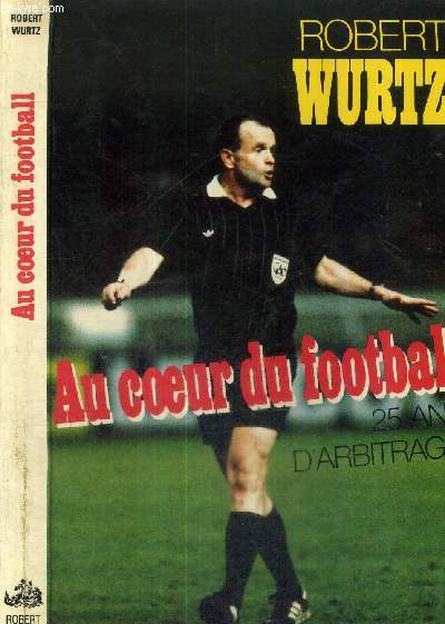 AU COEUR DU FOOTBALL - 25 ANS D'ARBITRAGE