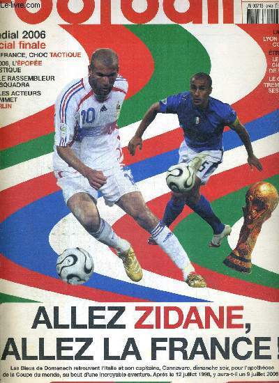 FRANCE FOOTBALL VENDREDI - N3143 BIS - 7 juillet 2006 / Allez Zidane, allez la France / modial 2006, spcial finale - Italie-France, choc tactique - 1998-2006, l'pope fantastique / Lippi, le rassembleur de la squadra...