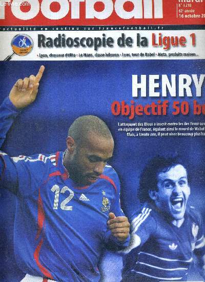FRANCE FOOTBALL MARDI - N3210 - 16 octobre 2007 / Henry, objectifs 50 buts / radioscopie de la ligue 1 / Mali, un succs ensanglant / Courbis, stop ou encore? / Monaco, la formation permanente / Platini, 