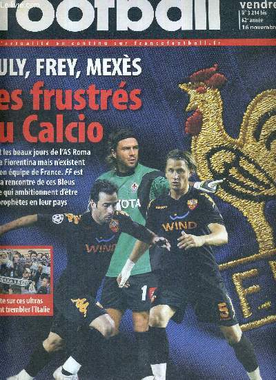 FRANCE FOOTBALL VENDREDI - N3214 bis - 16 novembre 2007 / Giuly, Frey, Mexs, les frustrs du Calcio / enqute sur ces ultras qui font trembler l'Italie / Hebri Michel, retour en terre amie / quipe de France : un seul objectif, l'Ukraine...