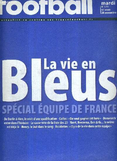 FRANCE FOOTBALL MARDI - N3215 - 20 novembre 2007 / la vie en Bleus, spcial quipe de France / de Berlin  Kiev, le rcit d'une qualification / Domenech entre dans l'histoire / le casse-tte de la liste des 23 / Henry, le but dans el sang...