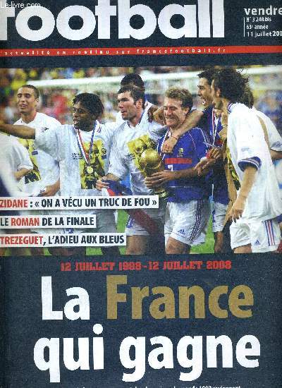 FRANCE FOOTBALL VENDREDI - N3248 bis - 11 juillet 2008 / 12 juillet 98-12 juillet 08, la France qui gagne - Zidane : 
