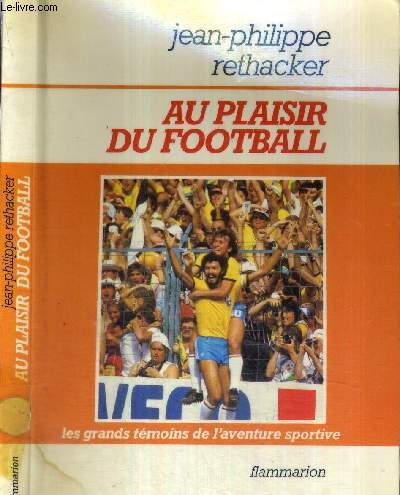 AU PLAISIR DU FOOTBALL - COLLECTION LES GRANDS TEMOINS DE L'AVENTURE SPORTIVE