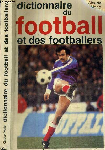 DICTIONNAIRE DU FOOTBALL ET DES FOOTBALLEURS