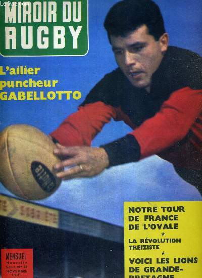 MIROIR DU RUGBY - N10 - novembre 61 / L'ailier puncheur Gabelloto / notre tour de France de l'ovale / la rvolution treiziste / voici les lions de Grande Bretagne / Pan dans la boite made in New-Zealand / l'entente cordiale Vannier-Davidson ...