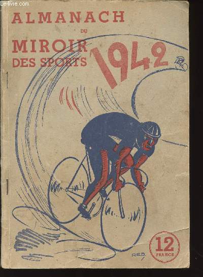 ALMANACH DU MIROIR DES SPORTS 1942 / les plus grandes vitesse atteintes / Ren Valmy et Raphael Pujazon / athltisme fminin / boxe : saison confuse au point de vue national / cyclisme : le bilan de l'anne 1941...