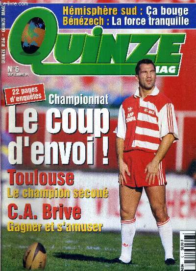 QUINZE MAG N6 - septembre 94 / championnat, le coup d'envoi! / Toulouse, le champion secou / C.A. Brive, gagner et s'amuser / hmisphre sud : a bouge / Bnzech : la force tranquille...