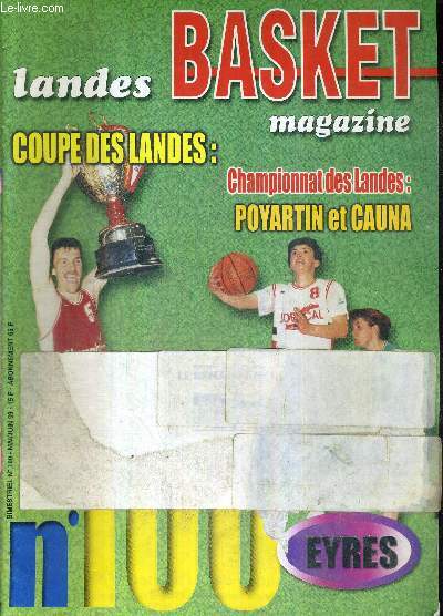 LANDES BASKET MAGAZINE - N°100 - mai-juin 99 / Coupe des Landes / championnat des Landes / Poyartin et Cauna / tournoi France télécom / meilleurs marqueurs Aquitaine / Challenge Frédéric Fauthoux...