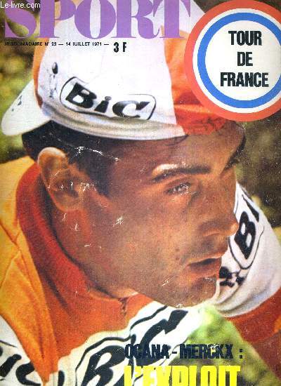 SPORT - N23 - 14 juillet 71 / Tour de France / Ocana-Merckx : l'exploit / les fleurettistes champions du monde / Grande-Bretagne-France / les morts de Laurent Dauthuille et de Pedro Rodriguez...
