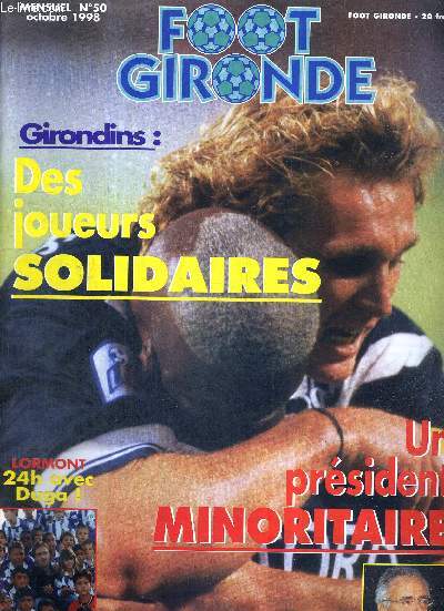 FOOT GIRONDE - N50 - octobre 98 / Girondins : des joueurs solidaires / un prsident minoritaires / OM-Girondins : forza Bordeaux! / Frdric Carr, veut prpetuer le reve / les jeunes 